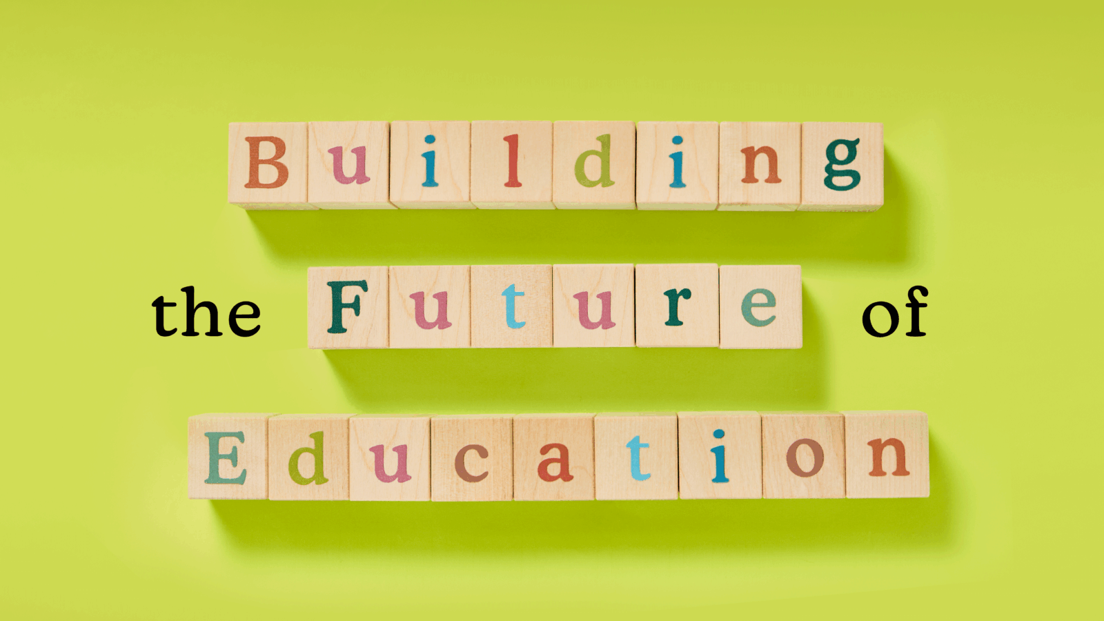 Building the future of education spelled out in blocks