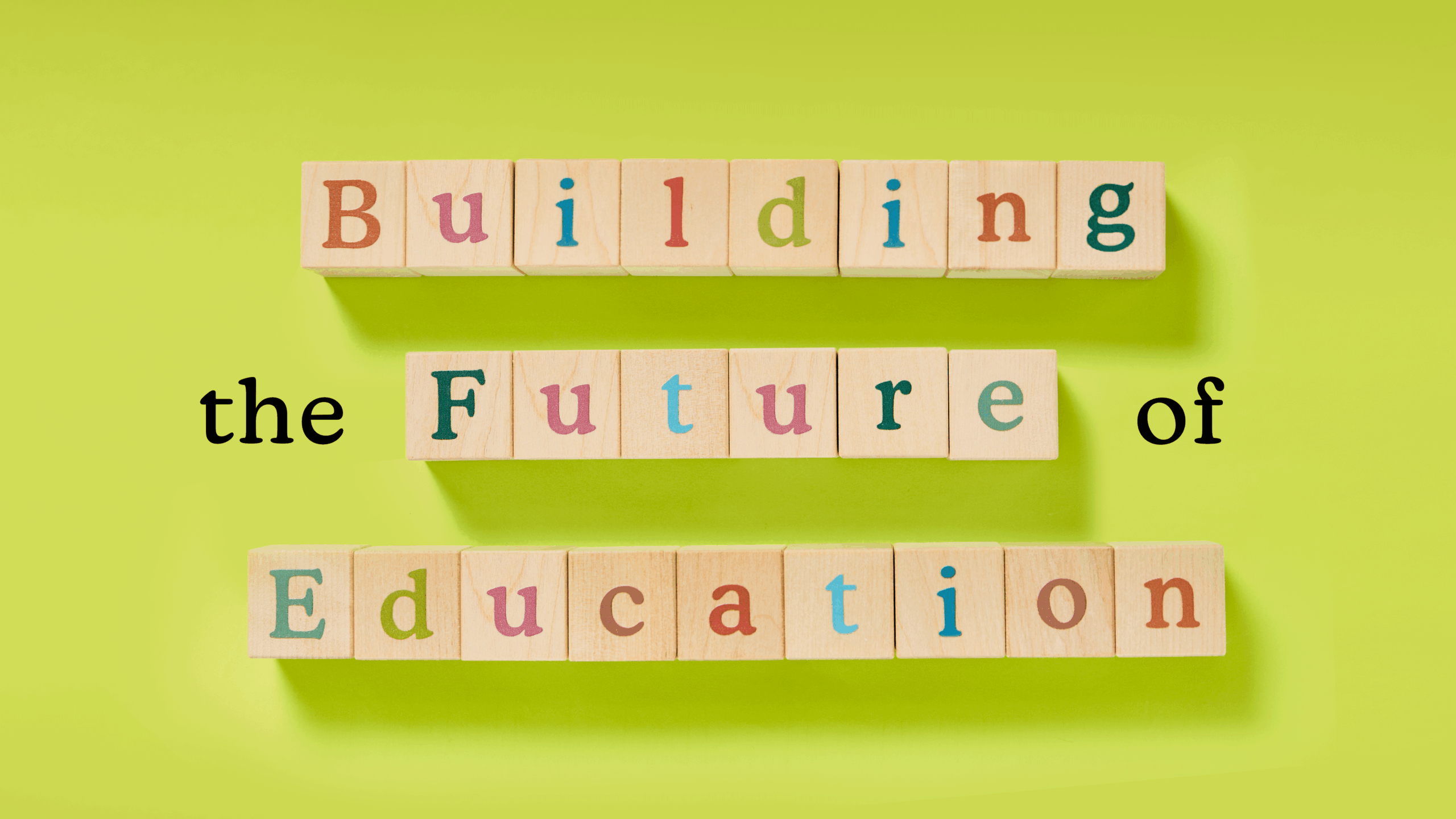 Building the future of education spelled out in blocks